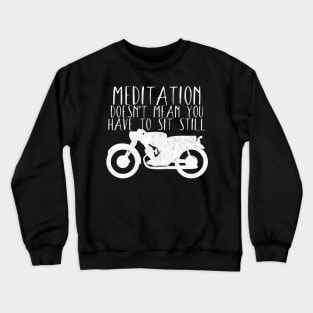 Motorcycle meditation doesn't sit still Crewneck Sweatshirt